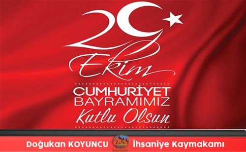 İLÇEMİZ KAYMAKAMI SAYIN DOĞUKAN KOYUNCU' NUN 29 EKİM CUMHURİYET BAYRAMI KUTLAMA MESAJI